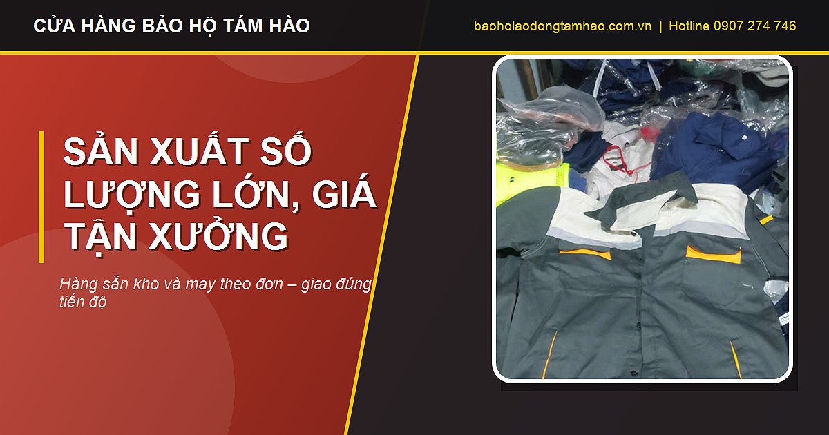 sản xuất quần áo bảo hộ lao động số lượng lớn giá tận xưởng