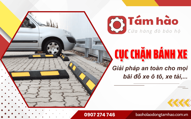 Cục chặn bánh xe chất lượng cao - Giải pháp an toàn cho mọi bãi đỗ